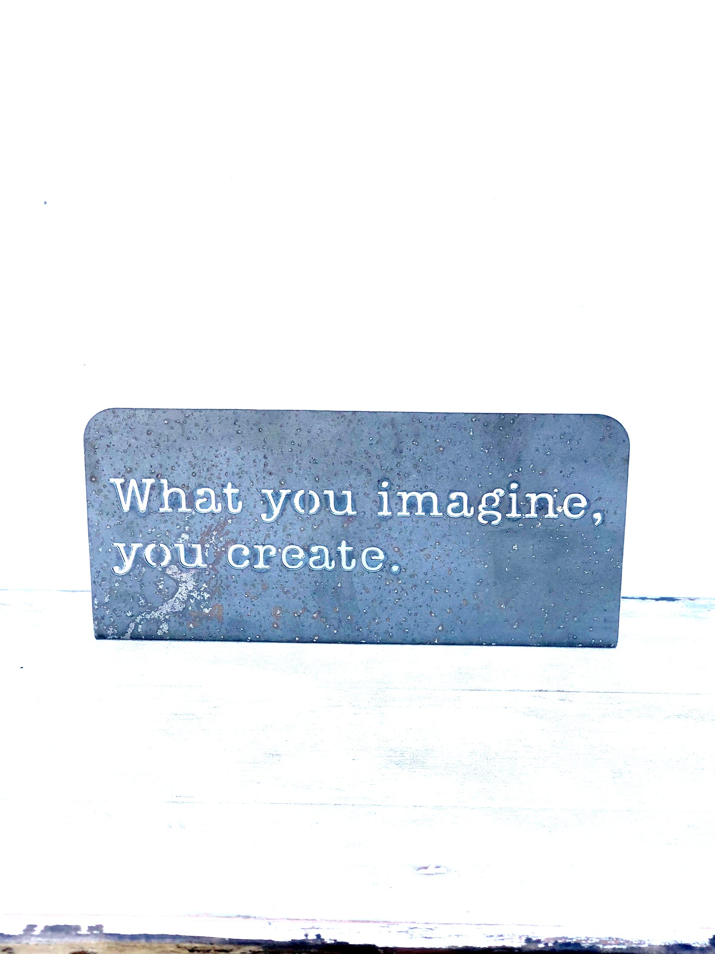 What you imagine, you create Standing metal mindfulness sign