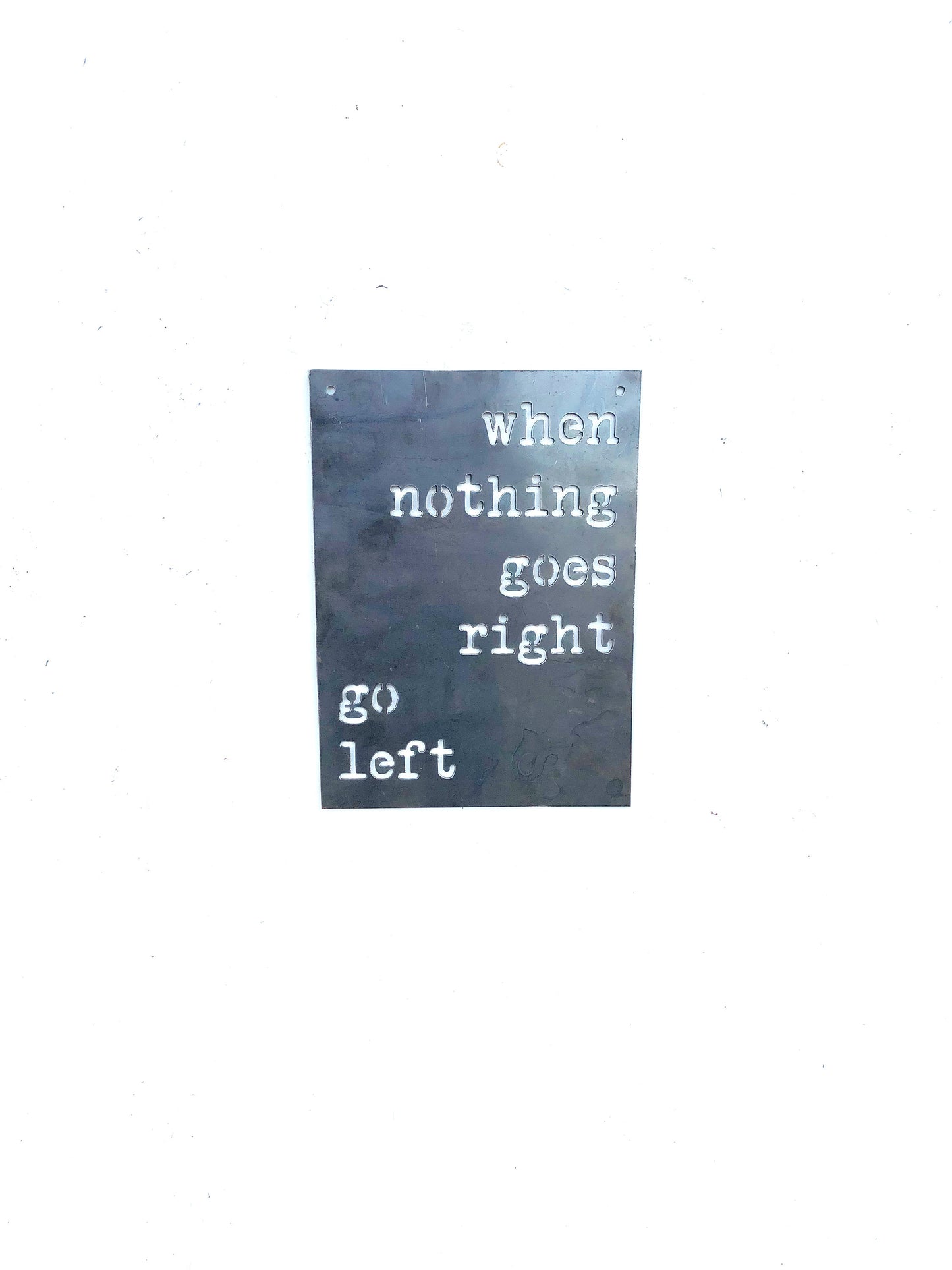 When Nothing Goes Right Go Left Small Rectangular Metal Sign