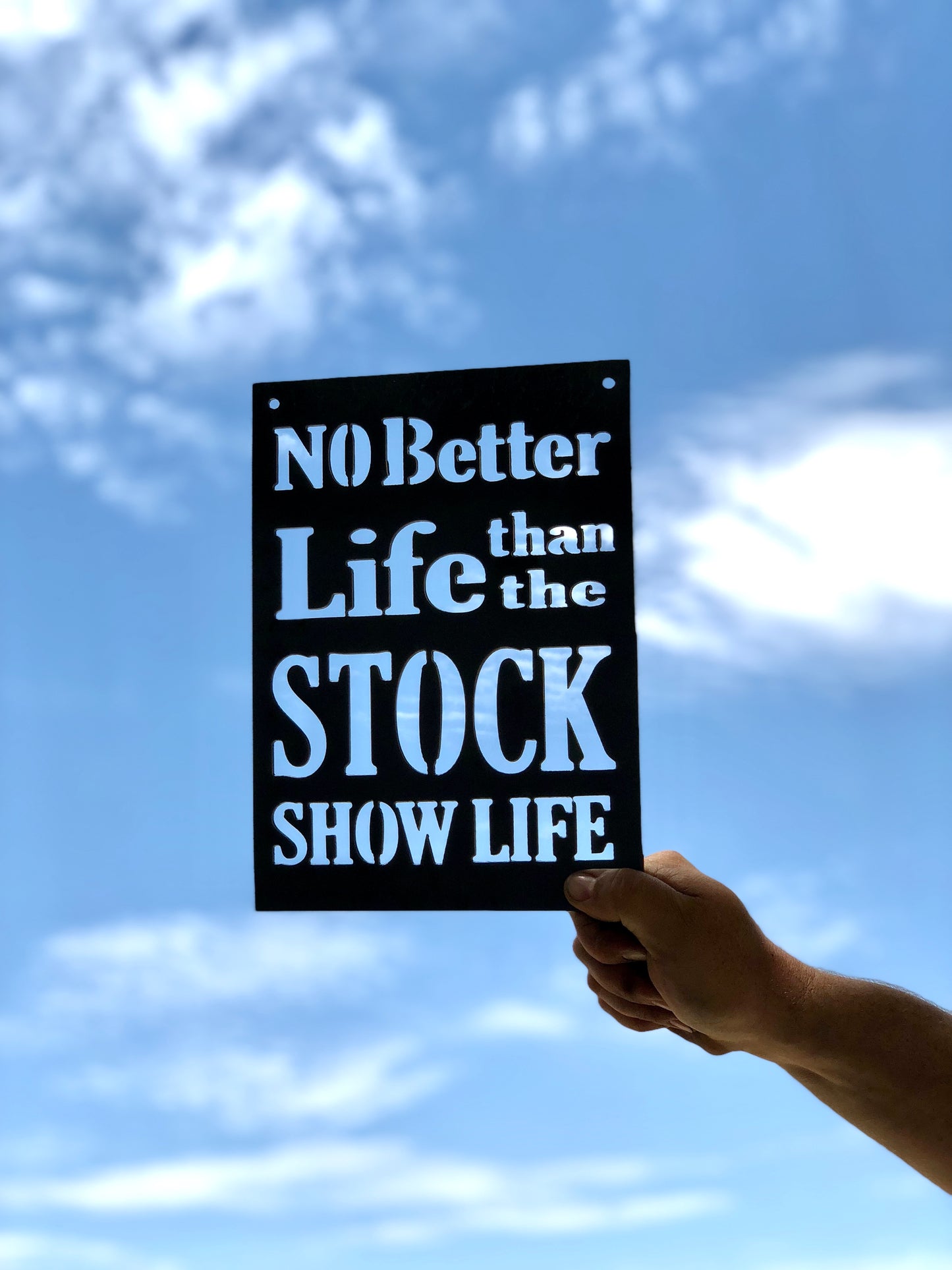 No Better Life Than the Stock Show Life Metal Sign