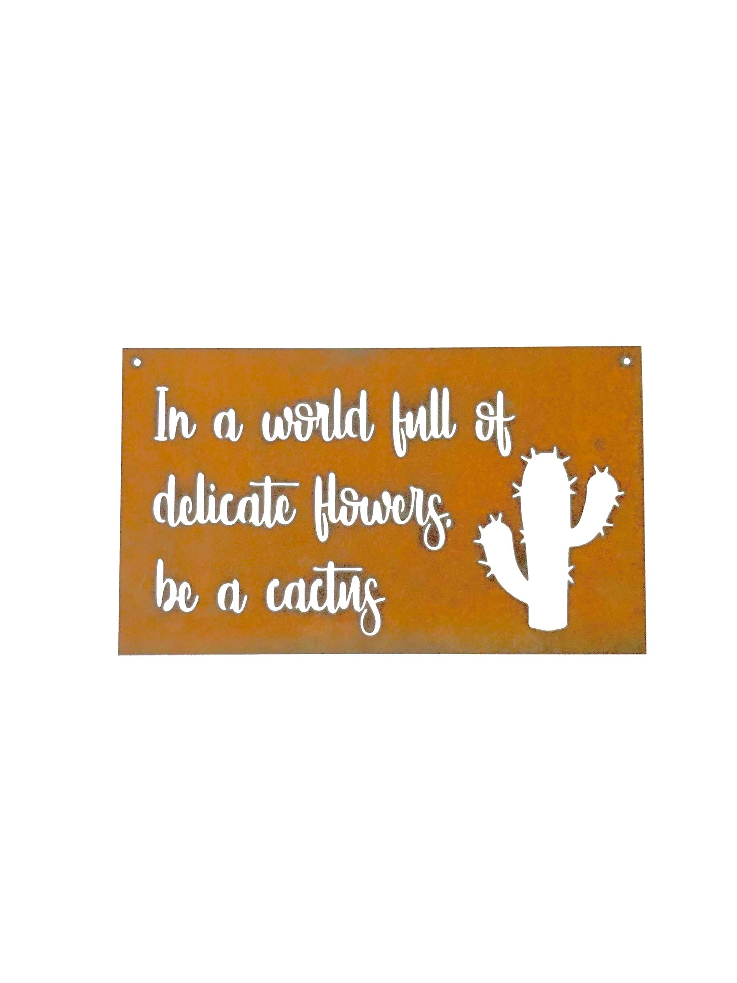 In a world full of delicate flowers, be a cactus Succulent Metal Sign