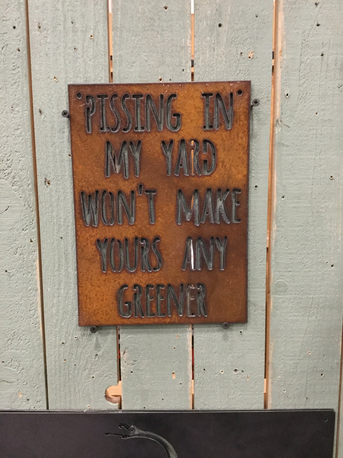 Pissing in My Yard Ain't Gonna Make Yours Any Greener Metal Sign