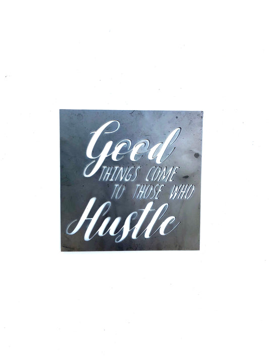 Good things come to those who hustle Metal Sign, inspirational quotes, inspiring words, rustic home decor, unique gift, metal