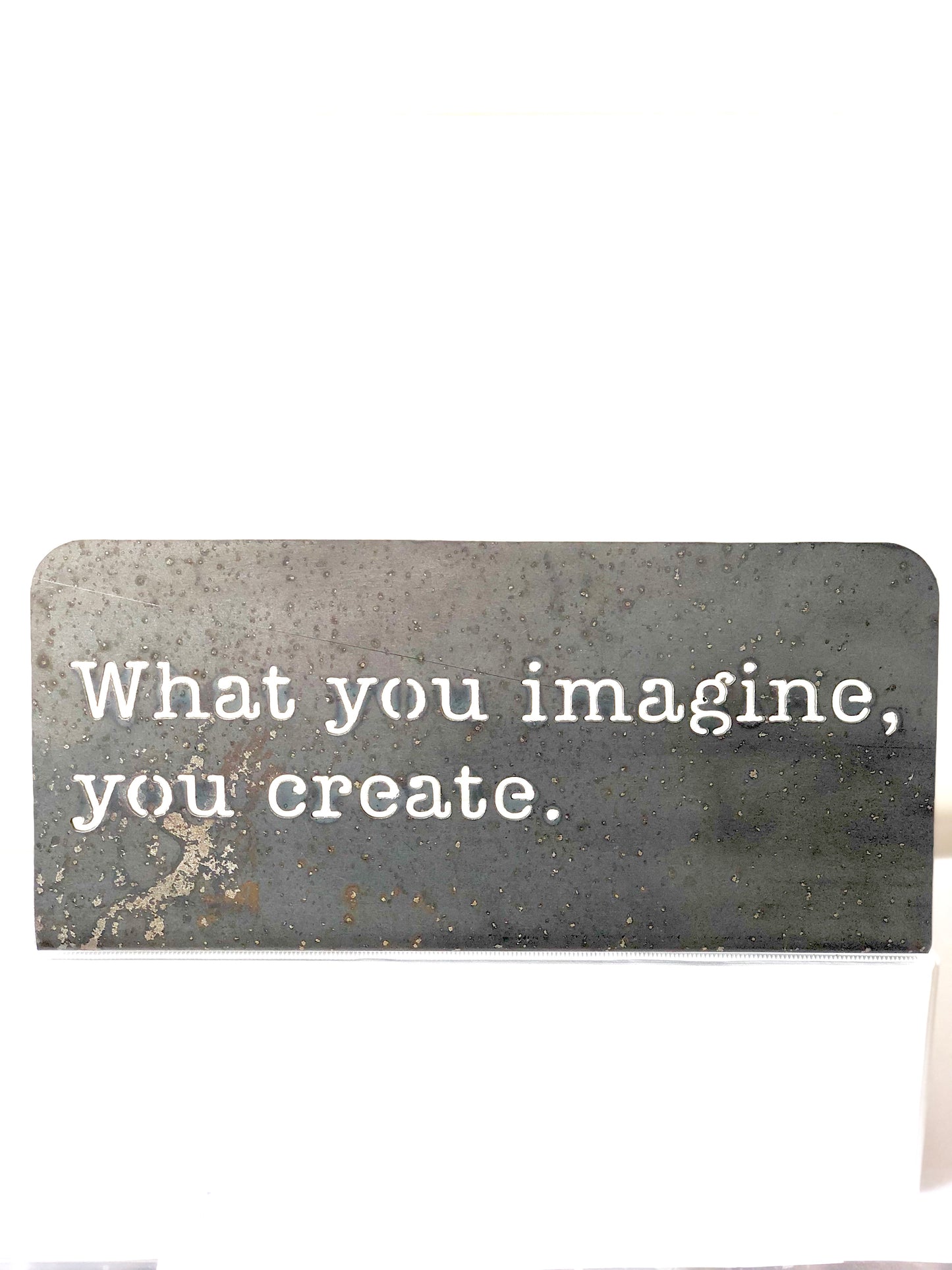 What you imagine, you create Standing metal mindfulness sign
