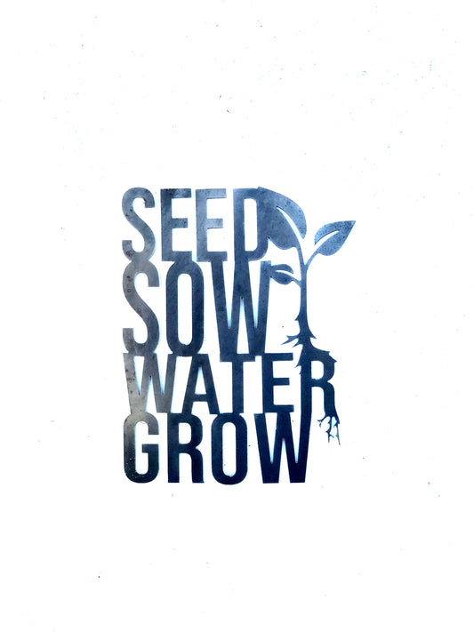 Seed Sow Water Grow Metal Sign