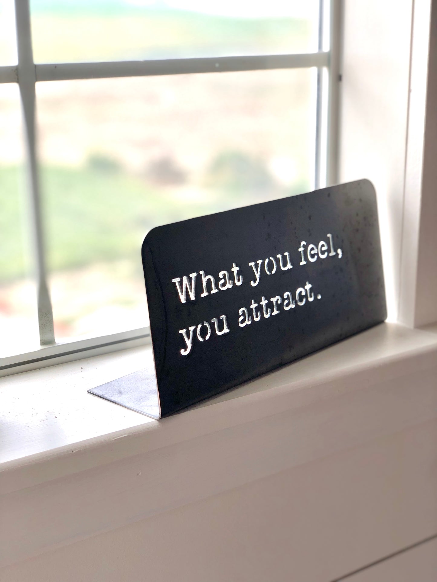 What you feel, you attract Standing metal mindfulness sign