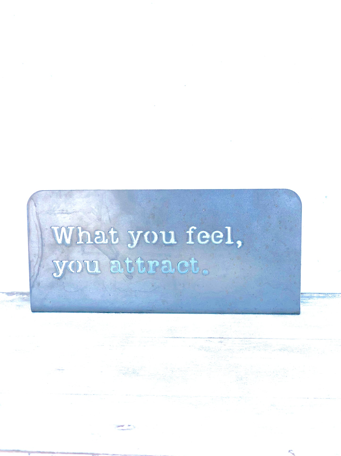 What you feel, you attract Standing metal mindfulness sign